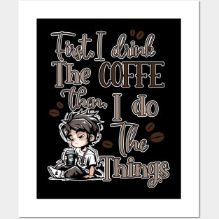 First I Drink The Coffee Then I Do The Things Men Posters and Art